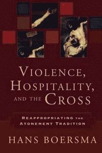 bokomslag Violence, Hospitality, and the Cross  Reappropriating the Atonement Tradition