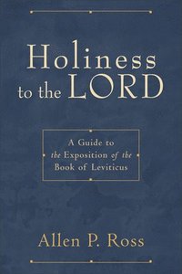 bokomslag Holiness to the Lord  A Guide to the Exposition of the Book of Leviticus