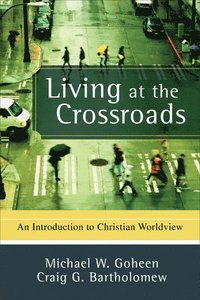 bokomslag Living at the Crossroads: An Introduction to Christian Worldview