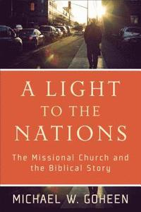 bokomslag A Light to the Nations  The Missional Church and the Biblical Story