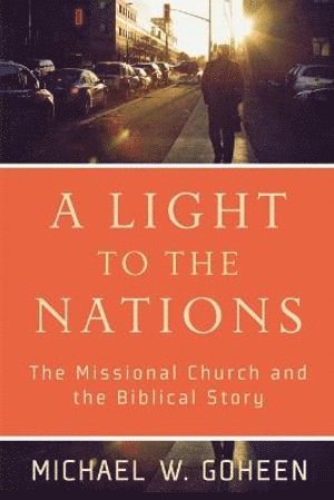 bokomslag Light to the Nations - The Missional Church and the Biblical Story