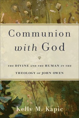 bokomslag Communion with God: The Divine and the Human in the Theology of John Owen