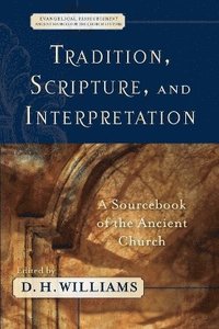 bokomslag Tradition, Scripture, and Interpretation  A Sourcebook of the Ancient Church