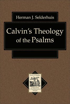 Herman J. Selderhuis, Herman J Selderhuis - Calvin`s Theology of the Psalms, Häftad