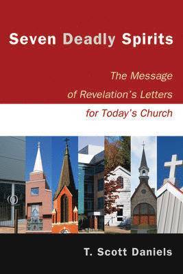 T. Scott Daniels, Richard Mouw - Seven Deadly Spirits – The Message of Revelation`s Letters for Today`s Church, Häftad