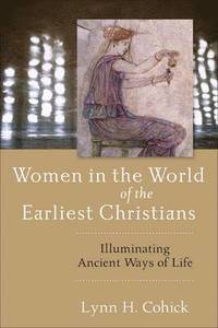 bokomslag Women in the World of the Earliest Christians  Illuminating Ancient Ways of Life