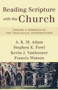 bokomslag Reading Scripture with the Church - Toward a Hermeneutic for Theological Interpretation