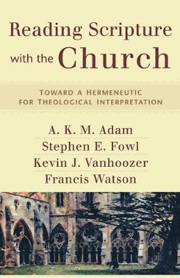 Reading Scripture with the Church  Toward a Hermeneutic for Theological Interpretation 1