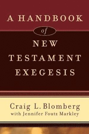 Craig L. Blomberg, Jennifer Foutz Markley, Craig L Blomberg - Handbook of New Testament Exegesis, Häftad