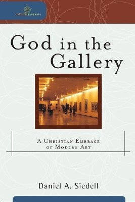 bokomslag God in the Gallery - A Christian Embrace of Modern Art
