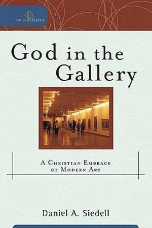 bokomslag God in the Gallery - A Christian Embrace of Modern Art