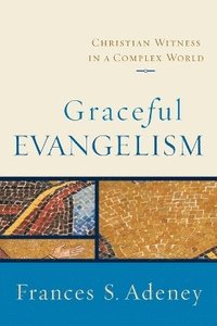 bokomslag Graceful Evangelism  Christian Witness in a Complex World