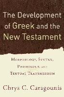 Chrys C. Caragounis - The Development of Greek and the New Testament: Morphology, Syntax, Phonology, and Textual Transmission, Häftad