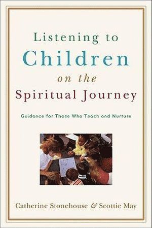 bokomslag Listening to Children on the Spiritual Journey - Guidance for Those Who Teach and Nurture