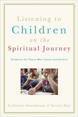 Listening to Children on the Spiritual Journey  Guidance for Those Who Teach and Nurture 1