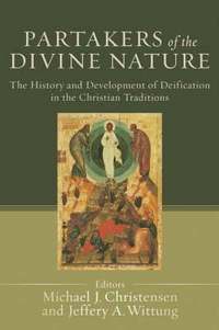 bokomslag Partakers of the Divine Nature  The History and Development of Deification in the Christian Traditions