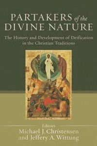bokomslag Partakers of the Divine Nature - The History and Development of Deification in the Christian Traditions