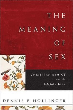 Meaning of Sex - Christian Ethics and the Moral Life 1