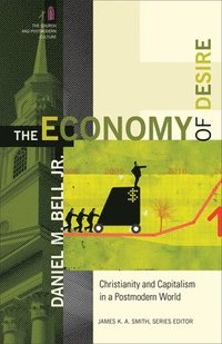 bokomslag The Economy of Desire - Christianity and Capitalism in a Postmodern World