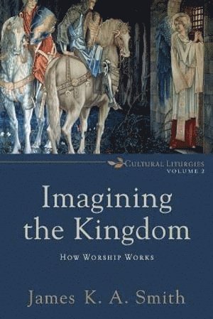 bokomslag Imagining the Kingdom  How Worship Works