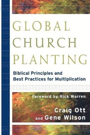 bokomslag Global Church Planting  Biblical Principles and Best Practices for Multiplication