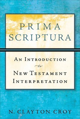 Prima Scriptura  An Introduction to New Testament Interpretation 1