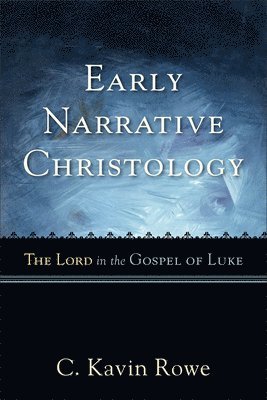 C Kavin Rowe - Rowe, C: Early Narrative Christology, Häftad