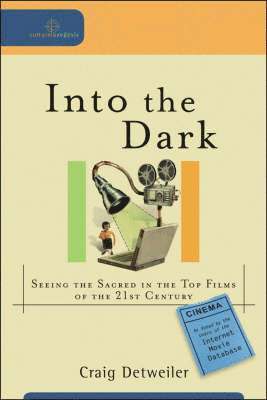 bokomslag Into the Dark - Seeing the Sacred in the Top Films of the 21st Century