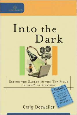 Into the Dark - Seeing the Sacred in the Top Films of the 21st Century 1