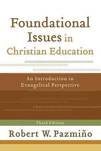 bokomslag Foundational Issues in Christian Education - An Introduction in Evangelical Perspective
