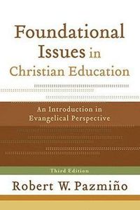 bokomslag Foundational Issues in Christian Education  An Introduction in Evangelical Perspective