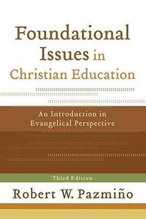 bokomslag Foundational Issues in Christian Education - An Introduction in Evangelical Perspective