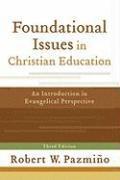 Foundational Issues in Christian Education  An Introduction in Evangelical Perspective 1