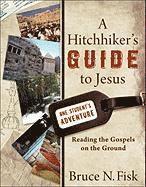 bokomslag A Hitchhiker`s Guide to Jesus - Reading the Gospels on the Ground
