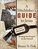 A Hitchhiker`s Guide to Jesus - Reading the Gospels on the Ground