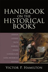 bokomslag Handbook on the Historical Books  Joshua, Judges, Ruth, Samuel, Kings, Chronicles, EzraNehemiah, Esther