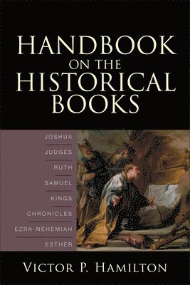 Handbook on the Historical Books  Joshua, Judges, Ruth, Samuel, Kings, Chronicles, EzraNehemiah, Esther 1