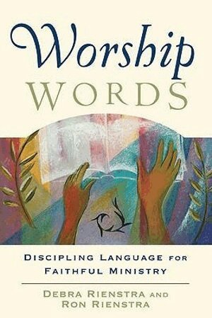 Debra Rienstra, Ron Rienstra, Clayton Schmit, Todd Johnson, Clayton J Schmit, Todd Johnson - Worship Words – Discipling Language for Faithful Ministry, Häftad
