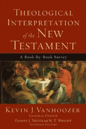 Kevin J. Vanhoozer, Daniel Treier, N.t. Wright, Kevin J. Vanhoozer, Kevin J Vanhoozer - Theological Interpretation of the New Testament – A Book–by–Book Survey, Häftad