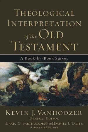 Kevin J. Vanhoozer, Craig Bartholomew, Daniel Treier, Kevin J. Vanhoozer, Kevin J Vanhoozer - Theological Interpretation of the Old Testament – A Book–by–Book Survey, Häftad