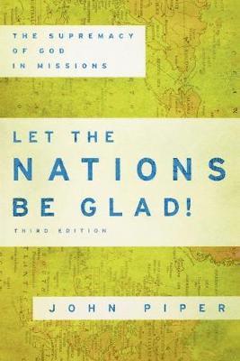 bokomslag Let the Nations Be Glad! - The Supremacy of God in Missions