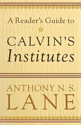 Anthony N. S. Lane, Anthony N S Lane - Reader`s Guide to Calvin`s Institutes, Häftad