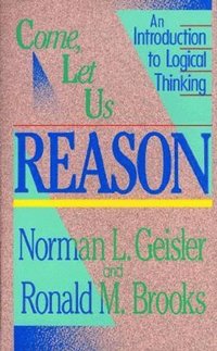 bokomslag Come, Let Us Reason - An Introduction to Logical Thinking