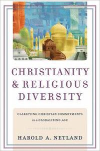 bokomslag Christianity and Religious Diversity  Clarifying Christian Commitments in a Globalizing Age