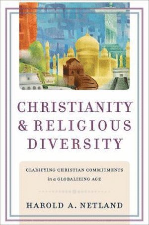 bokomslag Christianity and Religious Diversity - Clarifying Christian Commitments in a Globalizing Age