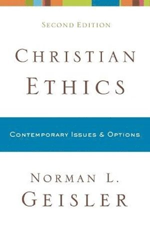 Norman L. Geisler - Christian Ethics – Contemporary Issues and Options, Häftad
