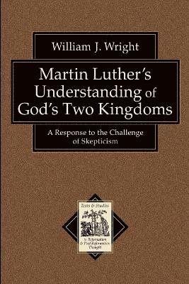 bokomslag Martin Luther`s Understanding of God`s Two Kingd  A Response to the Challenge of Skepticism