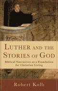 bokomslag Luther and the Stories of God  Biblical Narratives as a Foundation for Christian Living