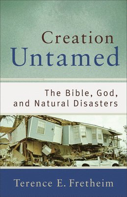 bokomslag Creation Untamed  The Bible, God, and Natural Disasters