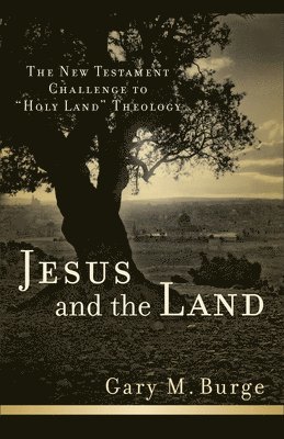 Gary M. Burge - Jesus and the Land: The New Testament Challenge to Holy Land Theology, Häftad